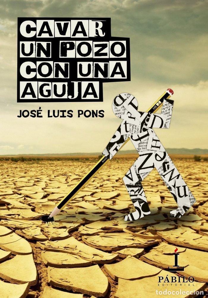 books: CAVAR UN POZO CON UNA AGUJA - PONS SEPULVEDA, JOSE LUIS