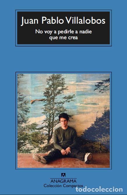 Libros: NO VOY A PEDIRLE A NADIE QUE ME CREA - VILLALOBOS, JUAN PABLO