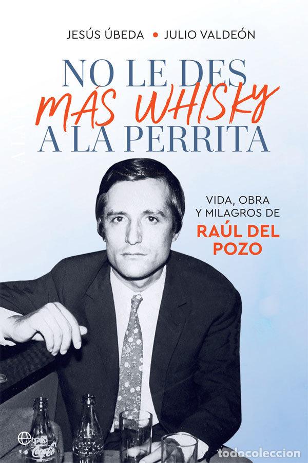 Libros: NO LE DES MAS WHISKY A LA PERRITA - UBEDA, JESUS