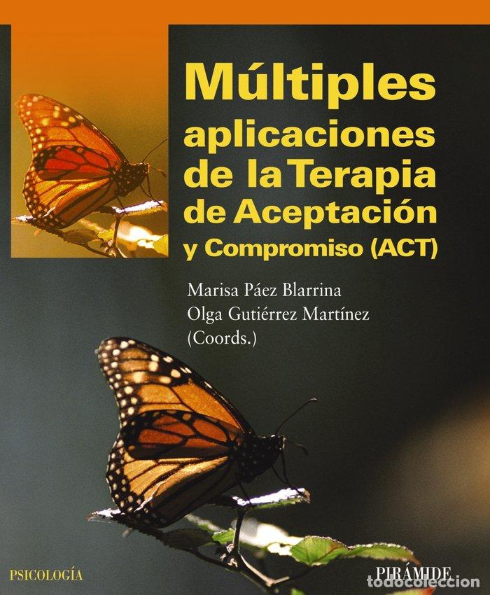 Libros: MULTIPLES APLICACIONES TERAPIA DE ACEPTACION Y COMPROMISO - PAEZ BLARRINA, MARISA