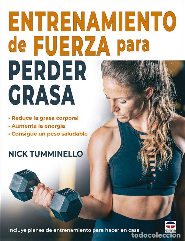 Libros: ENTRENAMIENTO DE FUERZA PARA PERDER GRASA - TUMMINELLO, NICK