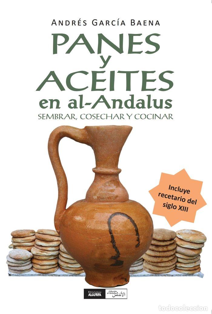 Libros: PANES Y ACEITES EN AL ANDALUS - GARCIA BAENA, ANDRES