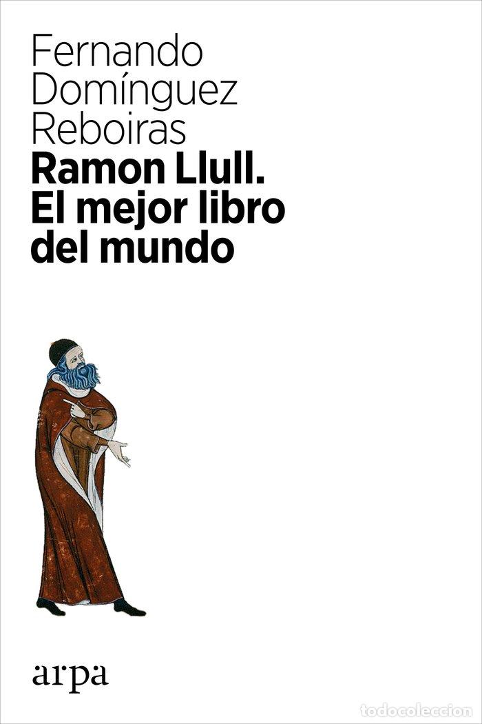 Libri: RAMON LLULL EL MEJOR LIBRO DEL MUNDO - DOMINGUEZ REBOIRAS, FERNANDO