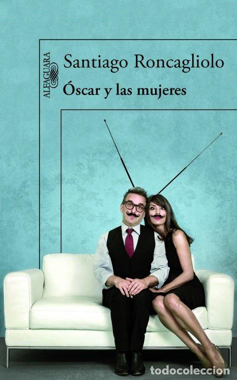 Libri: OSCAR Y LAS MUJERES - RONCAGLIOLO, SANTIAGO