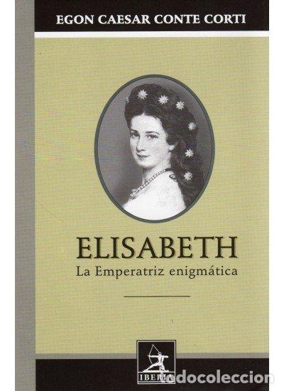 Libros: ELISABETH EMPERATRIZ ENIGMATICA - CONTE CORTI, E.