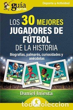 Libros: GUIABURROS LOS 30 MEJORES JUGADORES DE FUTBOL DE LA HISTORI - INIESTA, DANIEL
