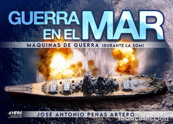 Libros: GUERRA EN EL MAR MAQUINAS DE GUERRA - JOSE ANTONIO PE&Ntilde;AS ARTERO