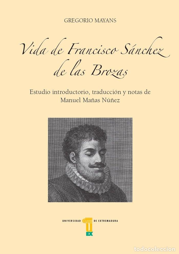 Livres: VIDA DE FRANCISCO SANCHEZ DE LAS BROZAS - MAYANS, GREGORIO