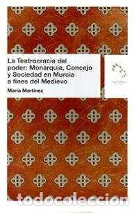 Livros: TEATROGRACIA DEL PODER MONARQUIA CONCEJO Y SOCIEDAD MURCIA - MARTINEZ MARTINEZ, MARIA