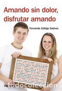 Livros: AMANDO SIN DOLOR DISFRUTAR AMANDO - GALLIGO ESTEVEZ, FERNANDO