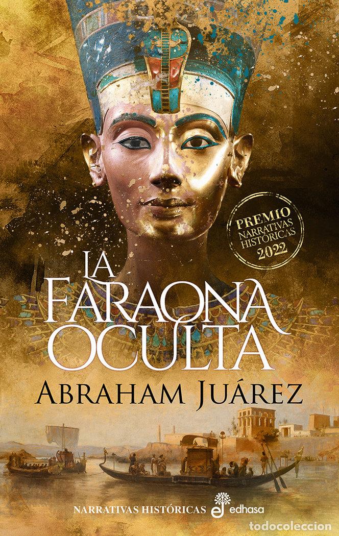 B&uuml;cher: LA FARAONA OCULTA PREMIO EDHASA NARRATIVA HISTORICA 2022 - JUAREZ, ABRAHAM