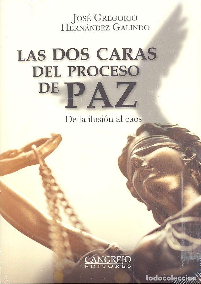 Libri: DOS CARAS DEL PROCESO DE PAZ DE LA ILUSION AL CAOS - HERNANDEZ GALINDO, JOSE GREGORIO