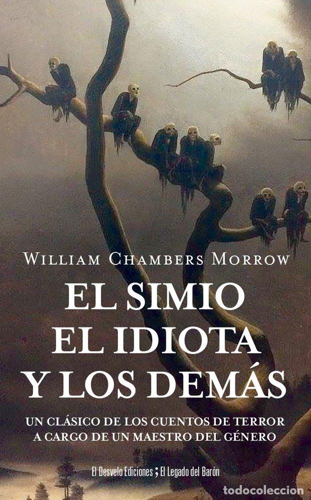 Libros: EL SIMIO EL IDIOTA Y LOS DEMAS - MORROW, WILLIAM CHAMBERS