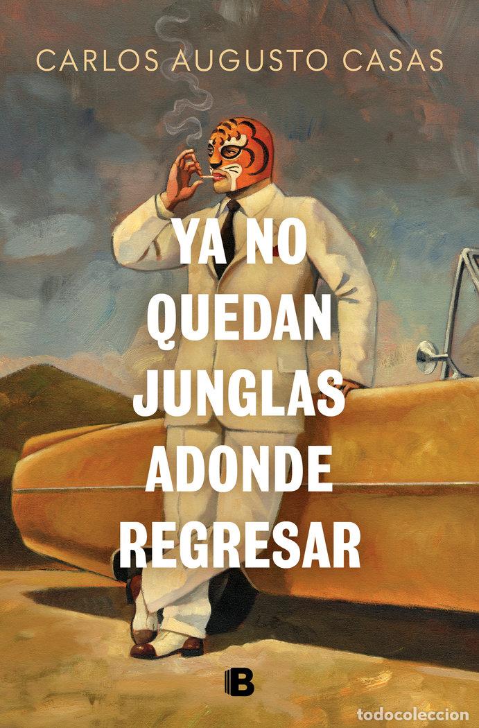 Libri: YA NO QUEDAN JUNGLAS ADONDE REGRESAR - CARLOS AUGUSTO CASAS