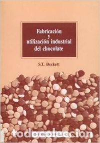 Libri: FABRICACION Y UTILIZACION INDUSTRIAL DEL CHOCOLATE - BECKETT, S. T.