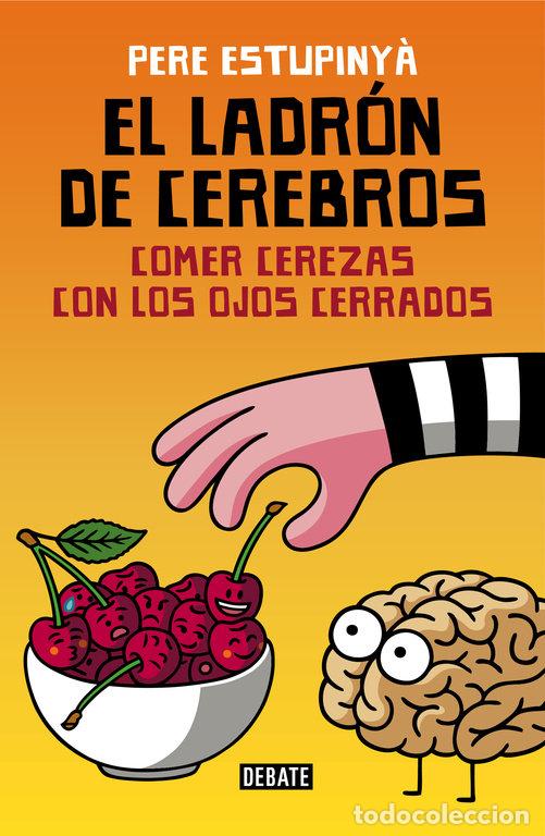 Libri: LADRON DE CEREBROS COMER CEREZAS CON LOS OJOS CERRADOS,EL - ESTUPINYA GINE, PERE