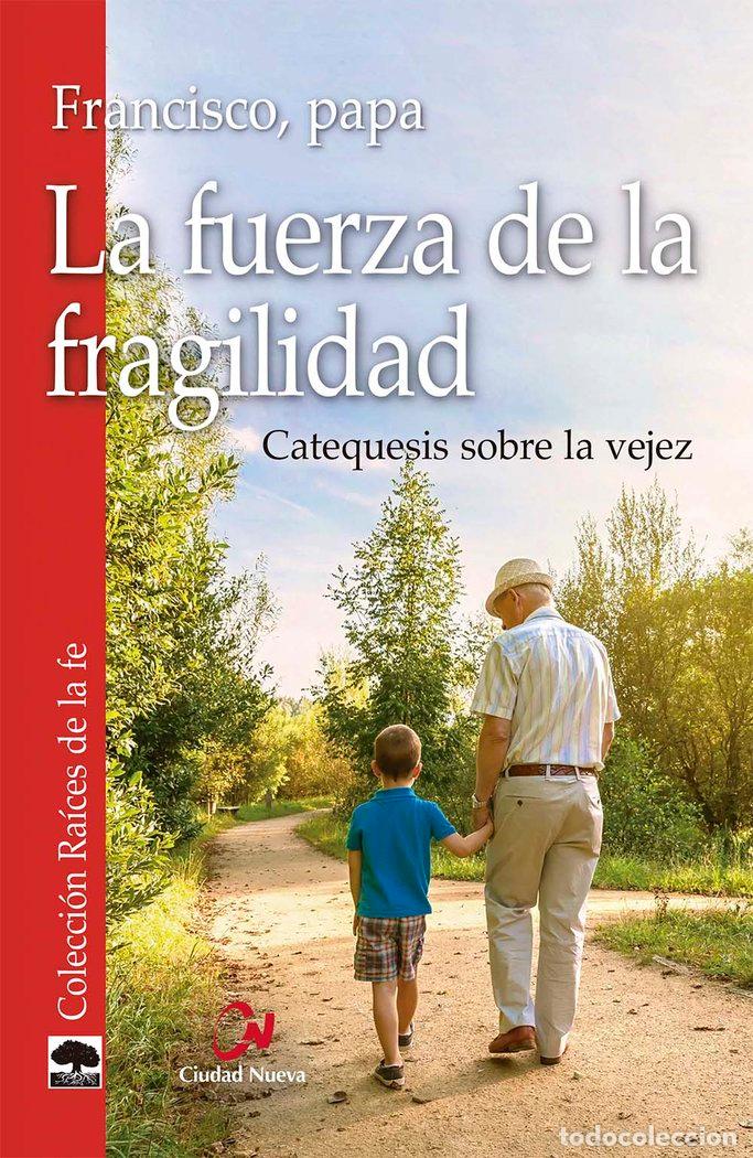 Libros: LA FUERZA DE LA FRAGILIDAD - FRANCISCO, PAPA