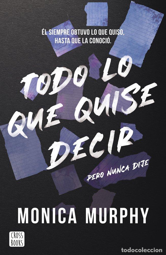 B&uuml;cher: TODO LO QUE QUISE DECIR PERO NUNCA DIJE - MONICA MURPHY