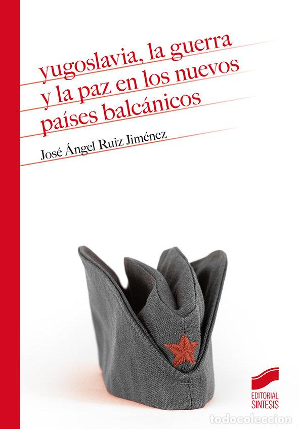 Libros: YUGOSLAVIA LA GUERRA Y LA PAZ EN LOS NUEVOS PAISES BALCANI - RUIZ JIMENEZ, JOSE ANGEL