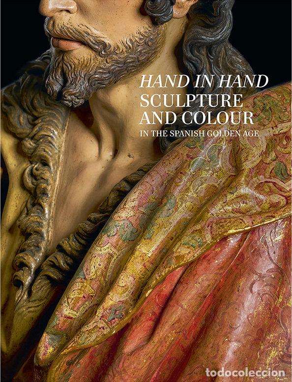 Libros: HAND IN HAND SCULPTURE AND COLOUR IN THE SPANISH GOLDEN AGE - ARIAS MARTINEZ, MANUEL