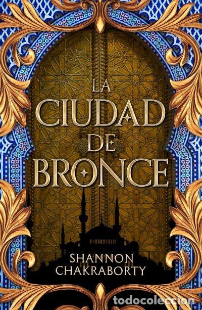 B&uuml;cher: LA CIUDAD DE BRONCE - CHAKRABORTY, SHANNON