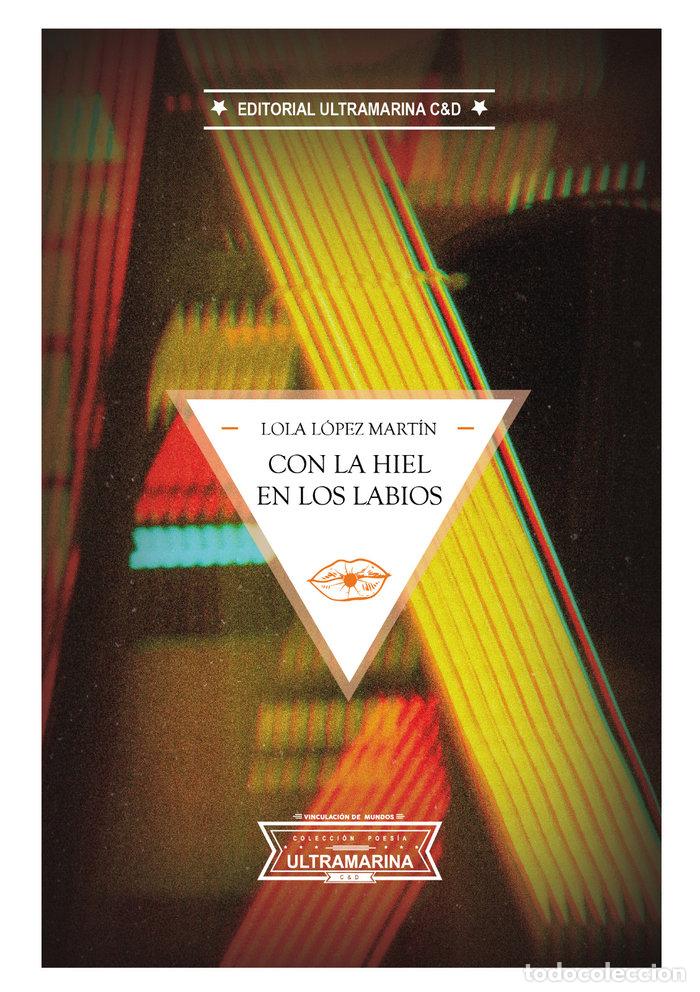 Libros: CON LA HIEL EN LOS LABIOS - LOPEZ MARTIN, LOLA