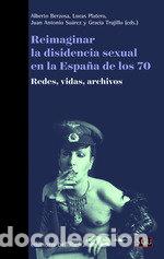 Libri: REIMAGINAR LA DISIDENCIA SEXUAL EN LA ESPA&Ntilde;A DE LOS 70 - BERZOSA, ALBERTO