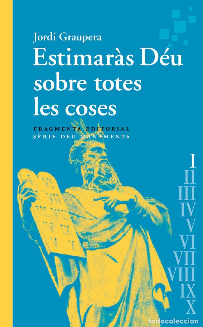 Libros: ESTIMARAS DEU SOBRE TOTES LES COSES - GRAUPERA, JORDI