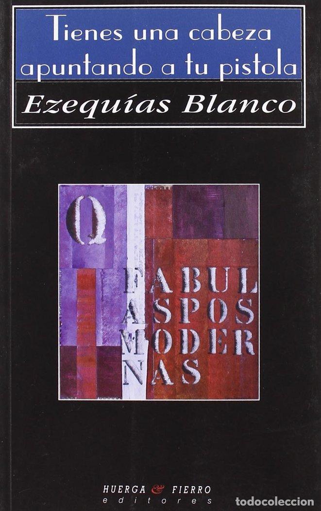Libri: TIENES UNA CABEZA APUNTANDO A TU PISTOLA - BLANCO, EZEQUIAS