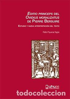 B&uuml;cher: EDITIO PRINCEPS DEL OVIDIUS MORALIZATUS DE PIERRE BERSUIRE - PIQUERAS YAG&Uuml;E, PABLO