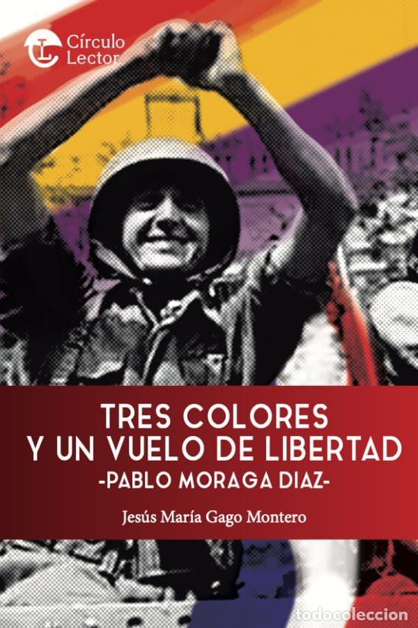 Libros: TRES COLORES Y UN VUELO DE LIBERTAD - GAGO MONTERO, JES&Uacute;S MAR&Iacute;A