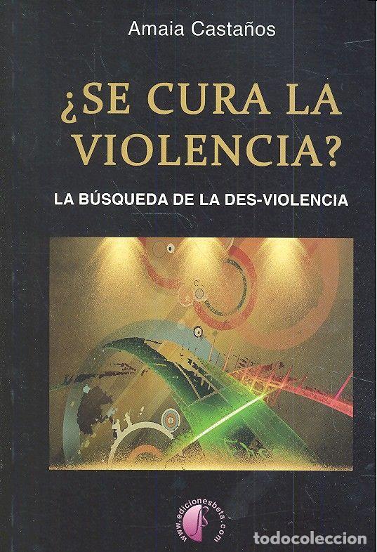 Livros: SE CURA LA VIOLENCIA? LA BUSQUEDA DE LA DES-VIOLENCIA - CASTA&Ntilde;OS SANTANDER, AMAIA