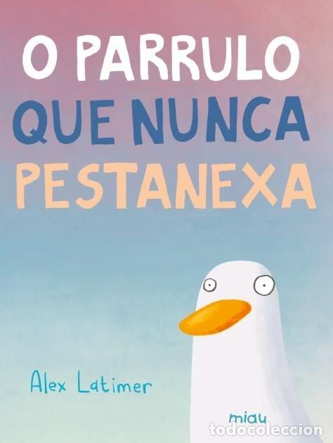 Libri: O PARRULO QUE NUNCA PESTANEXA - LATIMER, ALEX