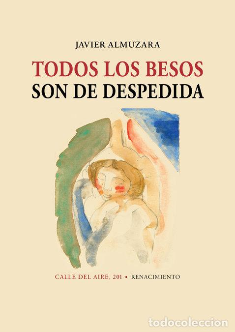 Libri: TODOS LOS BESOS SON DE DESPEDIDA - ALMUZARA, JAVIER