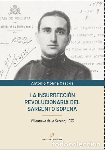 Libros: LA INSURRECCION REVOLUCIONARIA DEL SARGENTO SOPENA - ANTONIO MOLINA CASCOS
