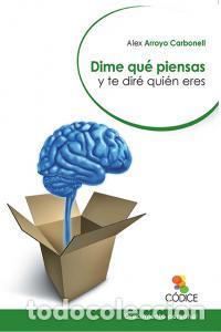 Libros: DIME QUE PIENSAS Y TE DIRE QUIEN ERES - ARROYO CARBONELL, ALEX
