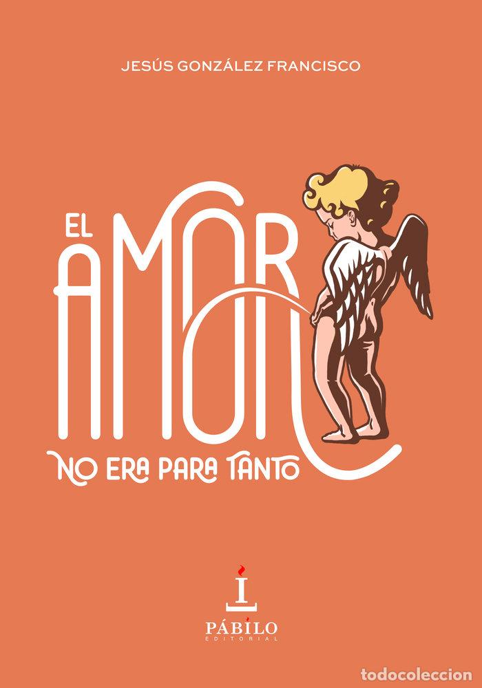 books: AMOR NO ERA PARA TANTO,EL - GONZALEZ FRANCISCO, JESUS