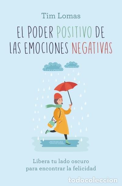 books: EL PODER POSITIVO DE LAS EMOCIONES NEGATIVAS - LOMAS, TIM
