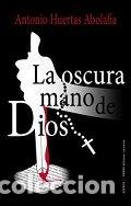 Libros: OSCURA MANO DE DIOS,LA - HUERTAS ABOLAFIA, ANTONIO