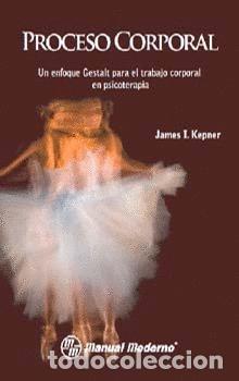 Libros: PROCESO CORPORAL UN ENFOQUE GESTALT PARA TRABAJO CORPORAL - KEPNER JAMES