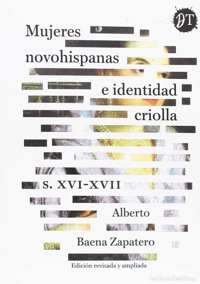 Livres: MUJERES NOVOHISPANAS E IDENTIDAD CRIOLLA S XVI XVII - BAENA ZAPATERO, ALBERTO