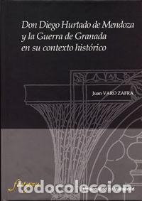 Libros: DON DIEGO HURTADO DE MENDOZA Y LA GUERRA DE GRANADA EN SU CO - VARO ZAFRA, JUAN
