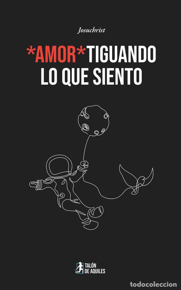 Libri: AMOR TIGUANDO LO QUE SIENTO - JOSUCHRIST