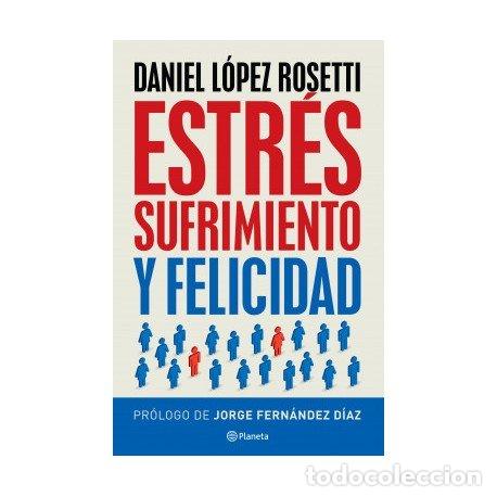 books: ESTRES SUFRIMIENTO Y FELICIDAD - DANIEL LOPEZ ROSETTI