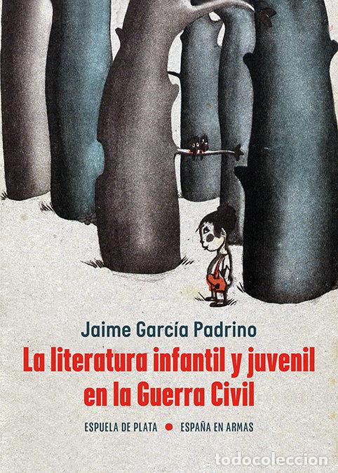 Libros: LITERATURA INFANTIL Y JUVENIL EN LA GUERRA CIVIL,LA - GARCIA PADRINO, JAIME