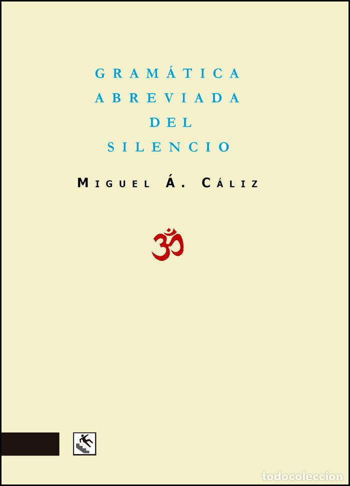 Libros: GRAMATICA ABREVIADA DEL SILENCIO - CALIZ DELGADO, MIGUEL ANGEL