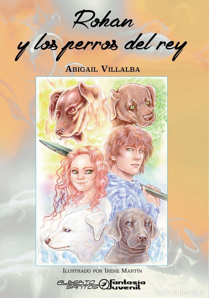 Libros: ROHAN Y LOS PERROS DEL REY - VILLALBA, ABIGAIL