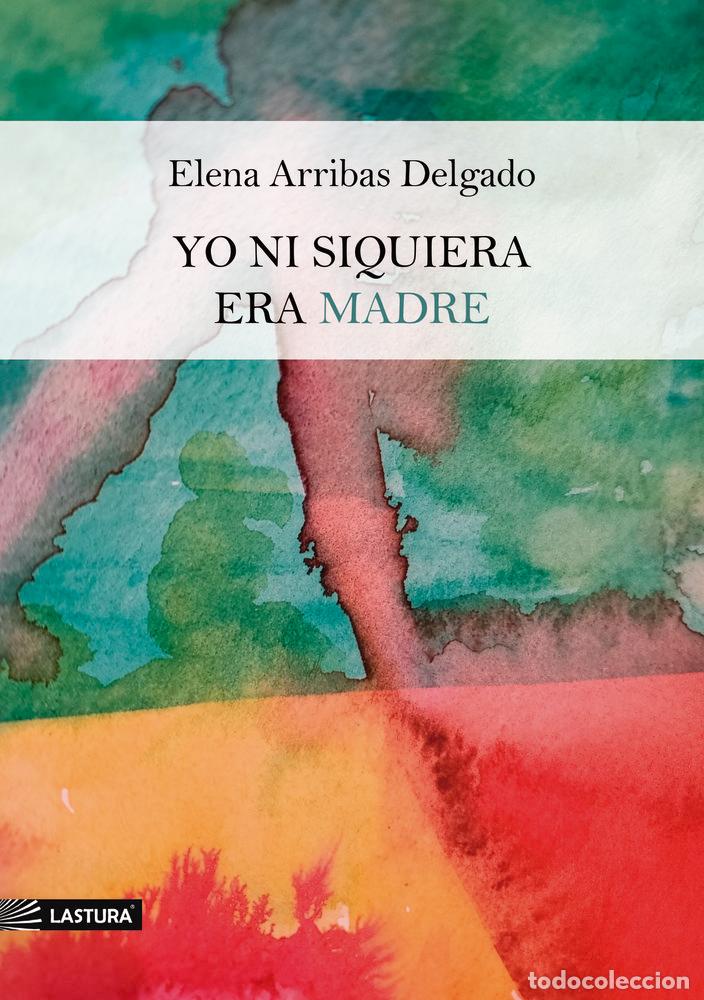 books: YO NI SIQUIERA ERA MADRE - ARRIBAS DELGADO, ELENA