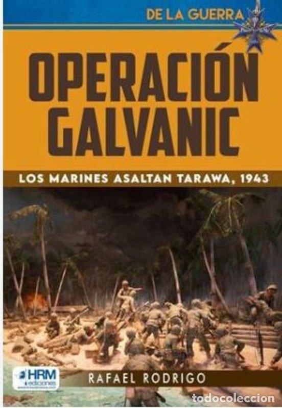 Libros: OPERACION GALVANIC LOS MARINES ASALTAN TARAWA 1943 - RODRIGO RAFAEL