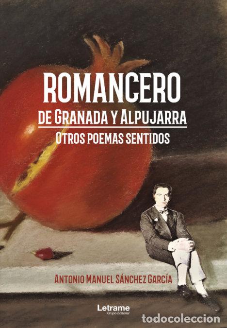 Libros: ROMANCERO DE GRANADA Y ALPUJARRA. OTROS POEMAS SENTIDOS - ANTONIO MANUEL SANCHEZ GARCIA
